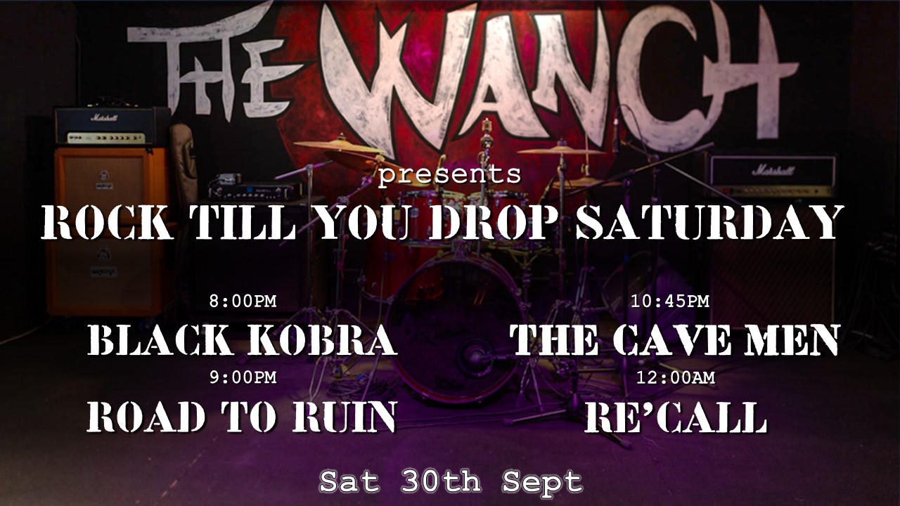 Rock Till You Drop 5pm Carla & Geri 8pm Black Kobra 9pm Road To Ruin 10:30pmThe Cave Men 12am RE’CALL
