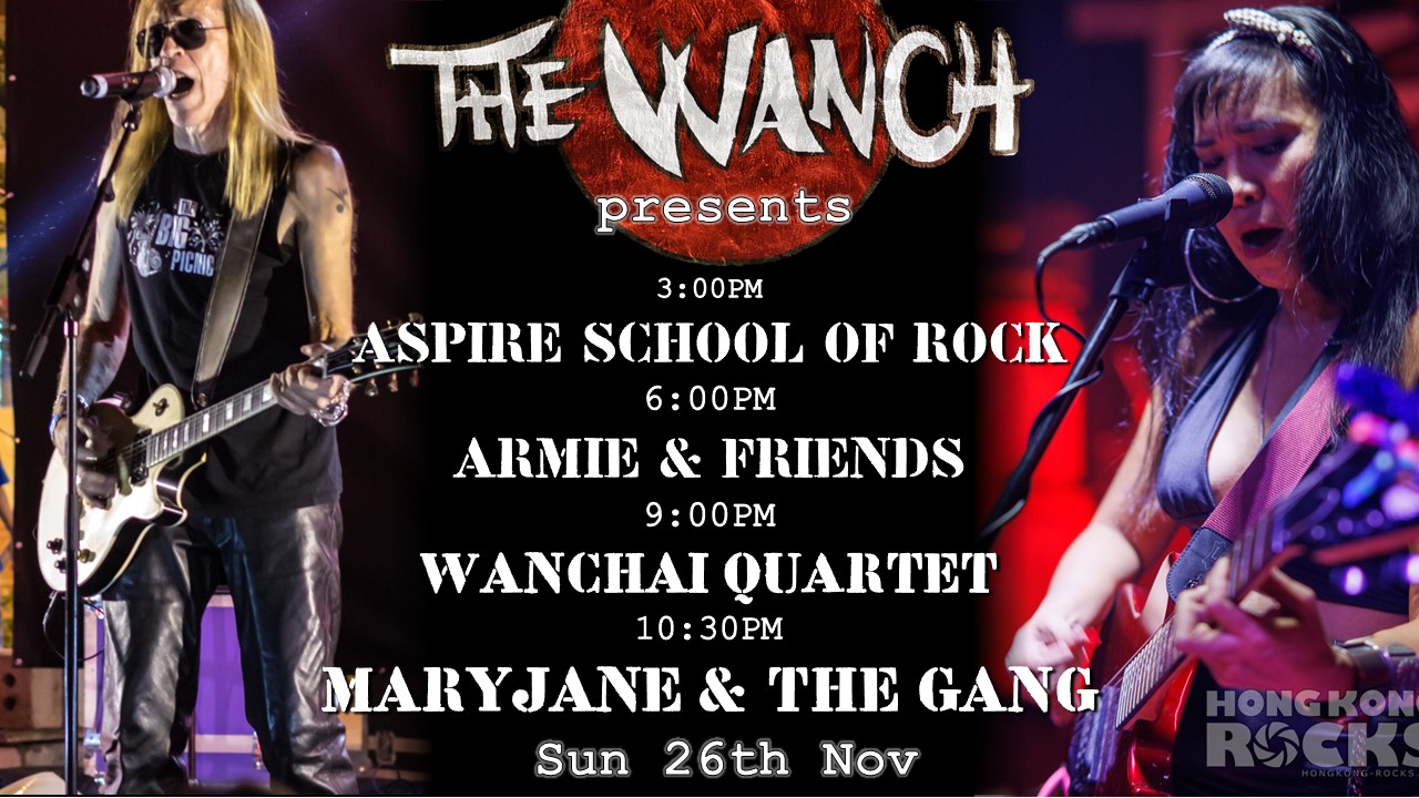 3pm Aspire Music School Of Rock 6pm Armie & Friends 9pm Wanchai Quartet 10:30pm Maryjane & The Gang