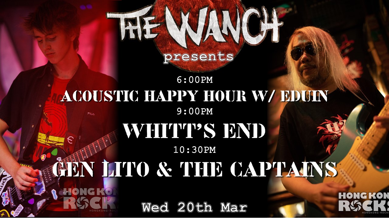 6pm Acoustic Happy Hour Features Eduin 9pm Whitt’s End (Final HK Show) 10:30pm General Lito & The Captains