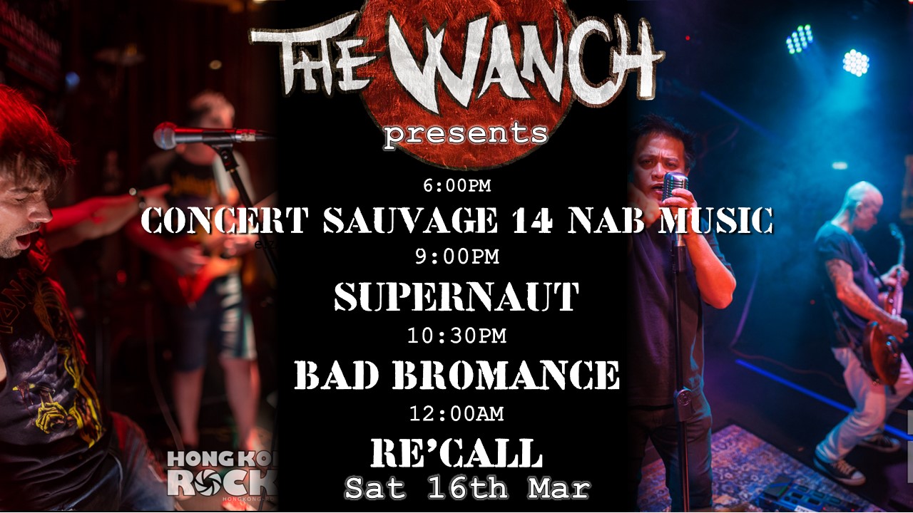 2pm Wanch Open 6pm NAB MusicHK Concert Sauvage #14 9pm Supernaut 10:30pm Bad Bromance 12am RE’CALL
