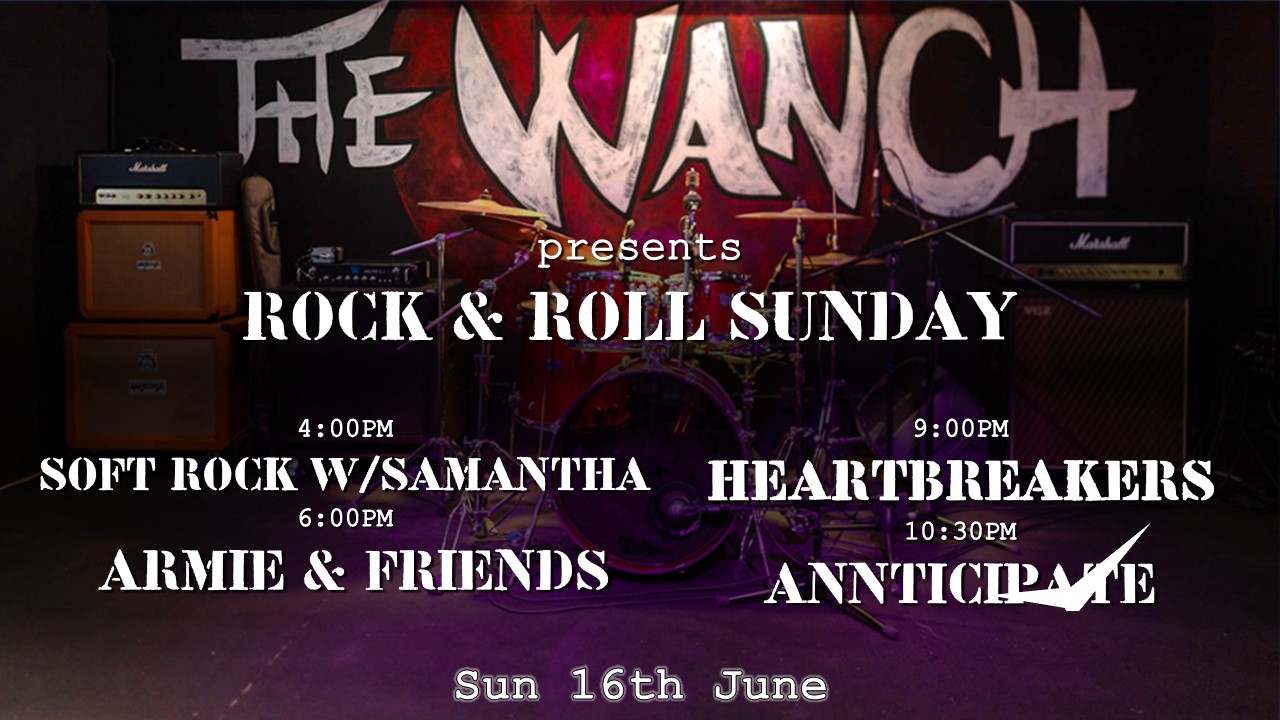2pm Power Brunch at The Wanch 4pm Soft Rock Featuring Samantha 6pm Armie & Friends 9pm Heartbreakers 10:30pm Annticipate