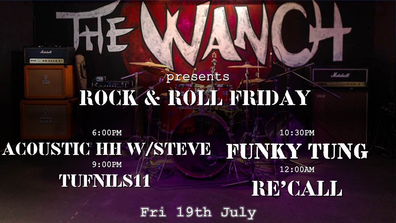 Rock & Roll Friday 6pm Acoustic Happy Hour Featuring Steve 9pm Tufnils11 10:30pm Funky Tung 12am RE’CALL
