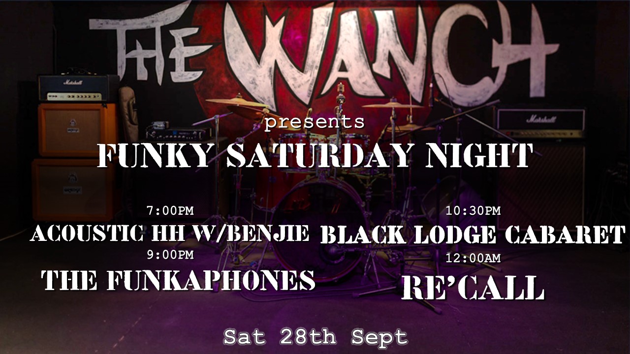 7pm Acoustic Happy Hour Featuring Benjie 9pm The Funkaphones 10:30pm Black Lodge Cabaret 12am RE’CALL