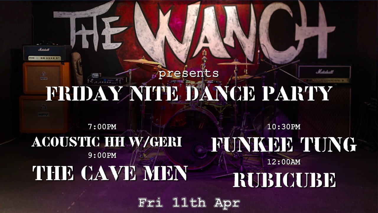 7pm Acoustic Happy Hour Featuring Geri & Friends 9pm The Cave Men 10:30pm Funkee Tung 12am Rubicube