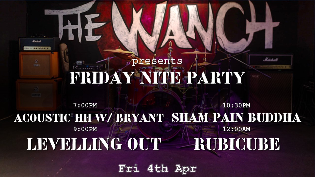 7pm Acoustic Happy Hour Featuring Bryant 9pm Levelling Out 10:30pm Sham Pain Buddha 12am Rubicube