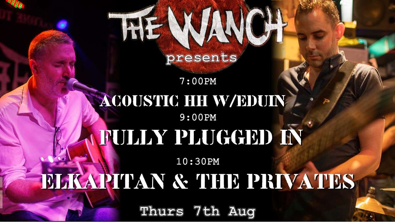 7pm Acoustic Happy Hour Featuring Eduin 9pm Fully Plugged In 10:30pm El Kapitan & The Privates