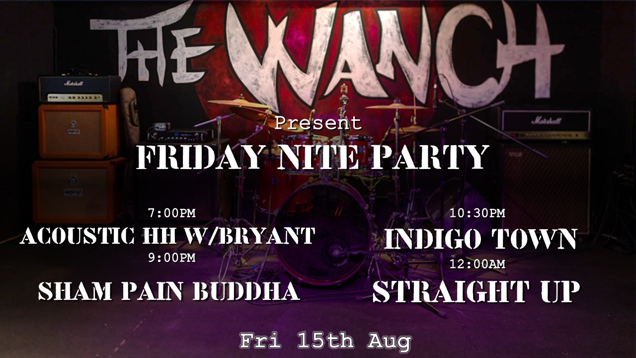 7pm Acoustic Happy Hour Featuring Bryant 9pm Sham Pain Buddha 10:30pm Indigo Town 12am Straight Up
