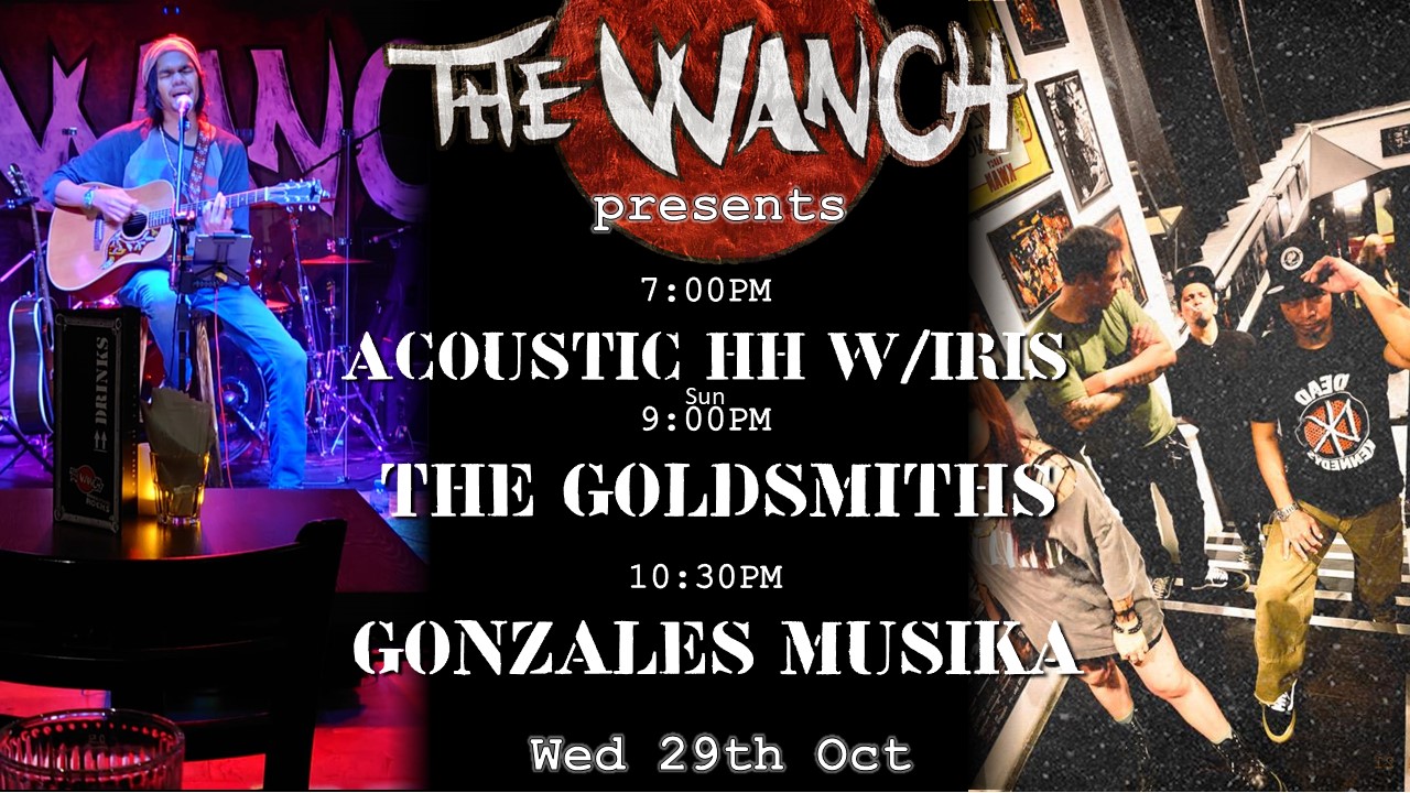 7pm Acoustic Happy Hour Featuring Iris 9pm The Goldsmiths 10:30pm Gonzales Musika
