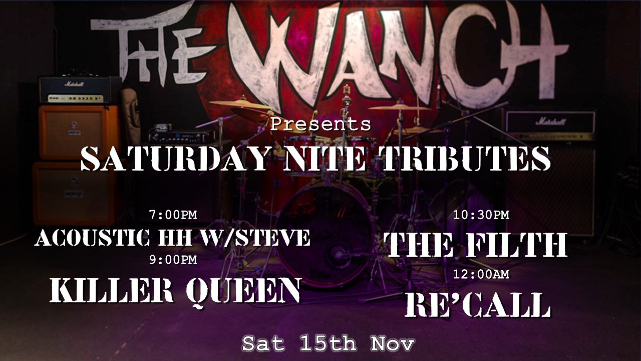 7pm Acoustic Happy Hour Featuring Steve 9pm Killer Queen (Queen Tribute Band) 10:30pm The Filth (Police Tribute Band) 12am RE’CALL