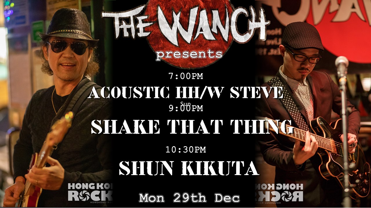 7pm Acoustic Happy Hour Featuring Steve 9pm A Special Night of The Blues with Special Guest Shake That Thing 10:30pm Shun Kikuta Last HK Performance