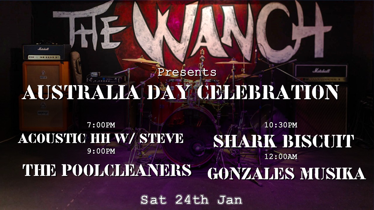 Australia Day Celebration 7pm Acoustic Happy Hour Featuring Steve 9pm The Poolcleaners 10:30pm Shark Biscuit 12am Gonzales Musika